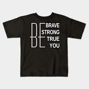 Be Brave Be Strong Be True Be You Kids T-Shirt